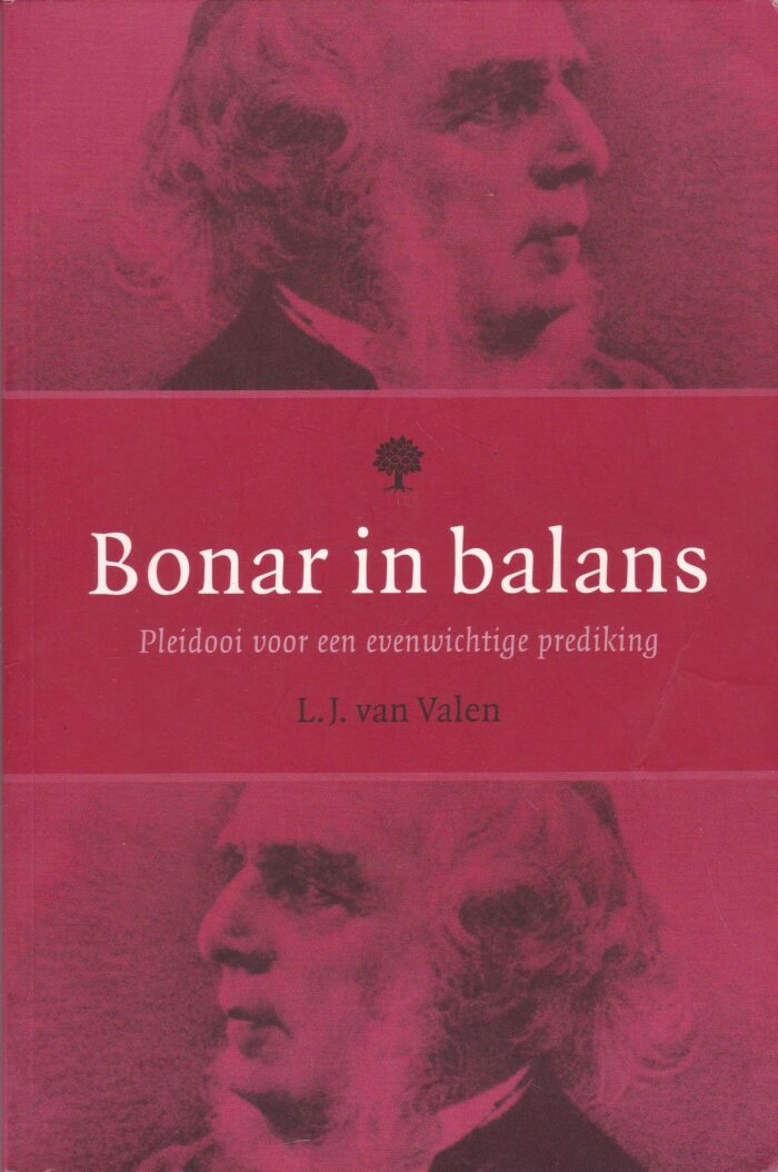 Bonar in balans. Pleidooi voor een evenwichtige prediking door L.J. van Valen