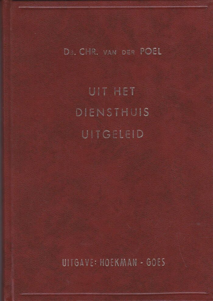 Poel, ds. Chr. van der: Uit het diensthuis uitgeleid