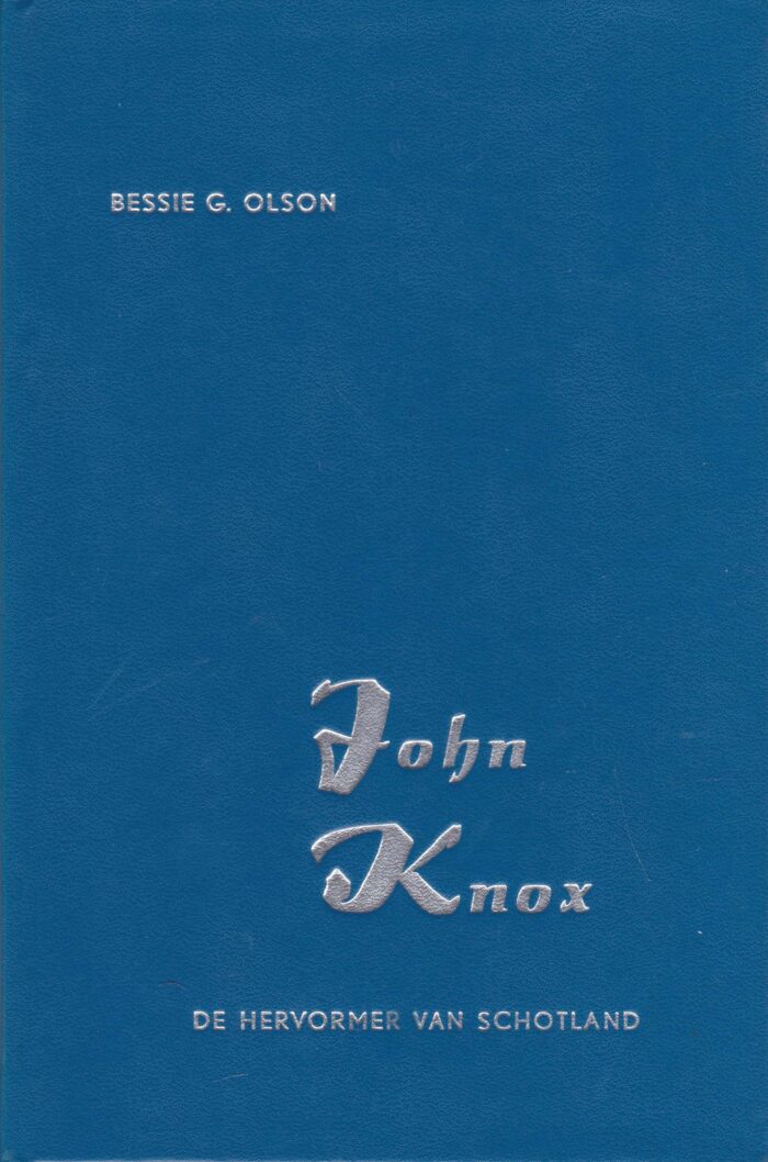 Olson, Bessie G.: John Knox. De hervormer van Schotland