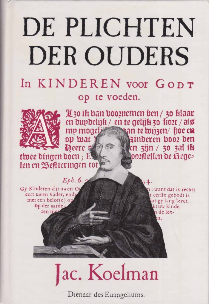 Koelman, Jac.: De plichten der ouders in kinderen voor Godt op te voeden