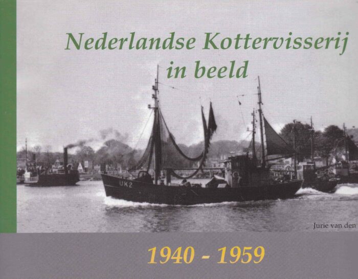 Nederlandse kottervisserij in beeld 1940 - 1959 door Jurie van den Berg