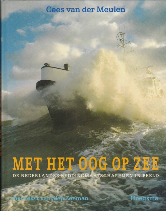 Met het oog op zee. De Nederlandse reddingsmaatschappijen in beeld door Cees van der Meulen