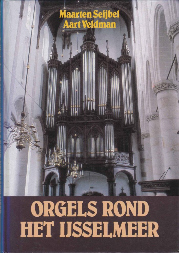 Orgels rond het IJsselmeer door Maarten Seijbel e.a.