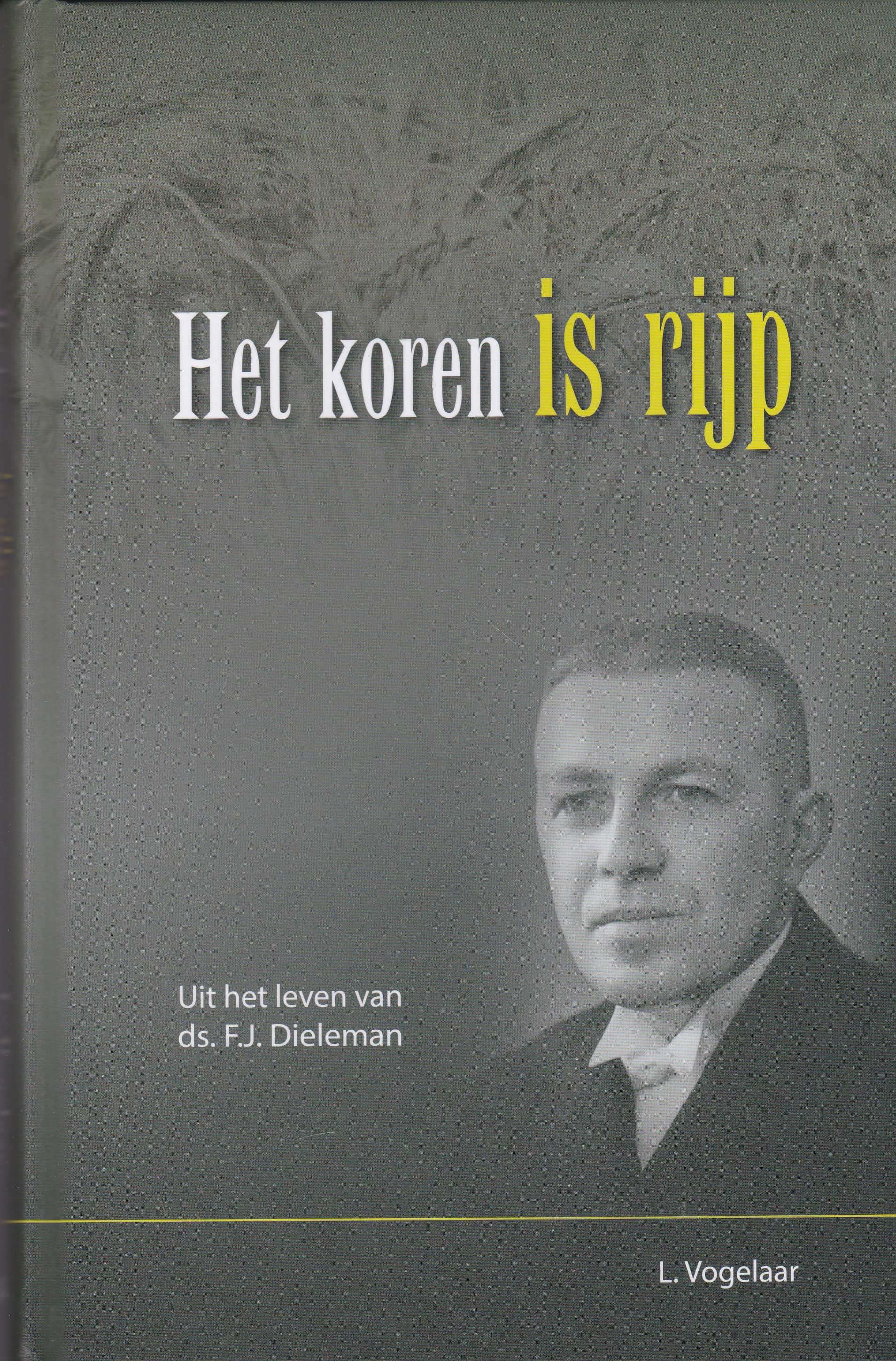 Ds Van Dieren Preken Vogelaar, L.: Het koren is rijp. Uit het leven van ds. F.J. Dieleman
