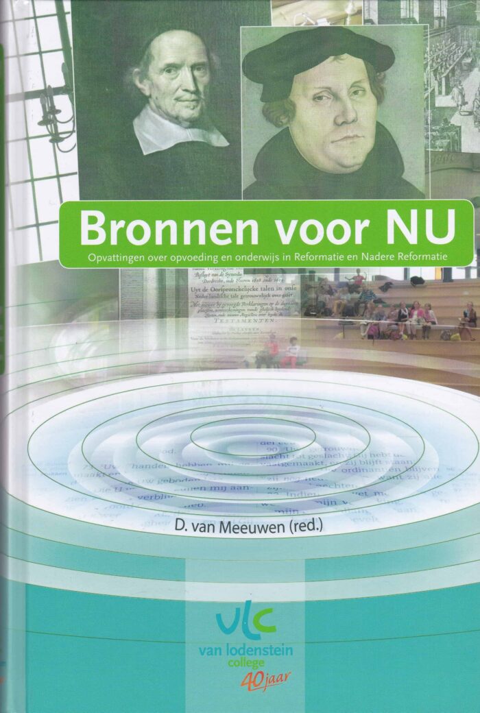 Bronnen voor Nu. Opvattingen over opvoeding en onderwijs in Reformatie en Nadere Reformatie door D. van Meeuwen (red.)