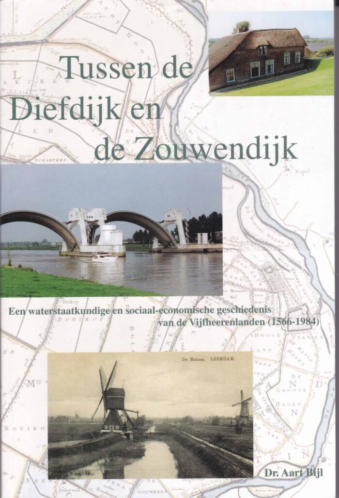 Tussen de Diefdijk en de Zouwendijk. Een waterstaatkundige en sociaal-economische geschiedenis van de Vijfherenlanden (1566-1984) door dr. Aart Bijl