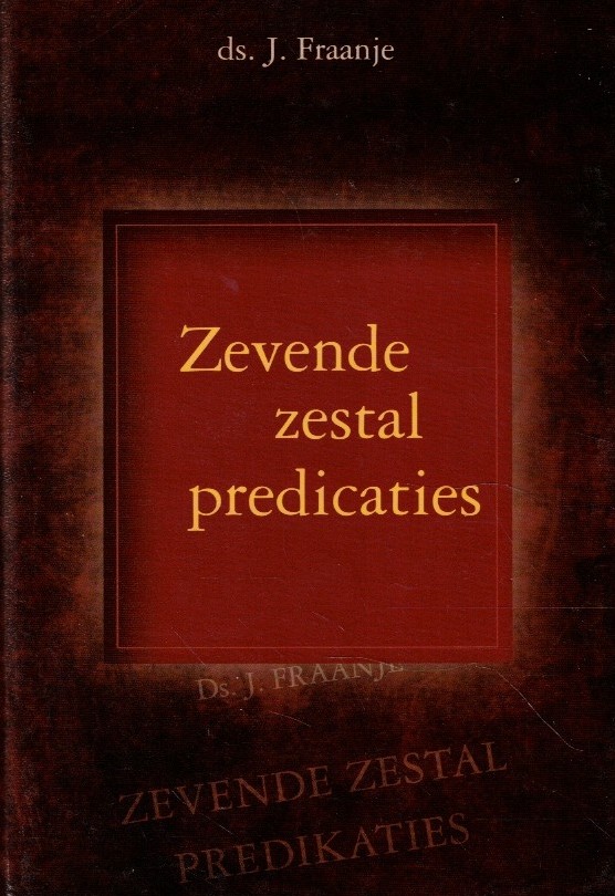 Fraanje, ds. J.: Zevende zestal predikaties.
