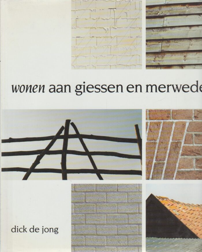 Jong, Dick de: Wonen aan Giessen en Merwede.