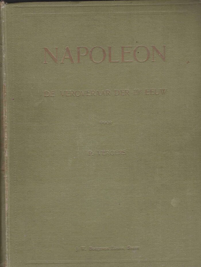 Napoleon de veroveraar der 19e eeuw door P. Vergers