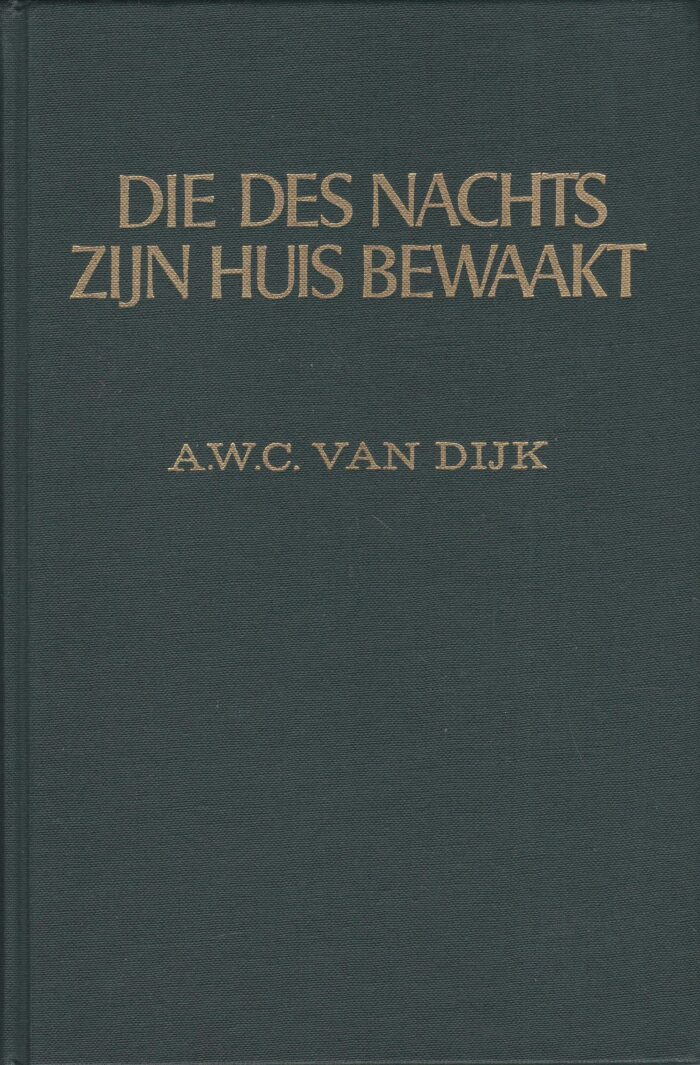 Dijk, A.W.C. van: Die des nachts Zijn huis bewaakt. Th. van der Groe in zijn leven en werken