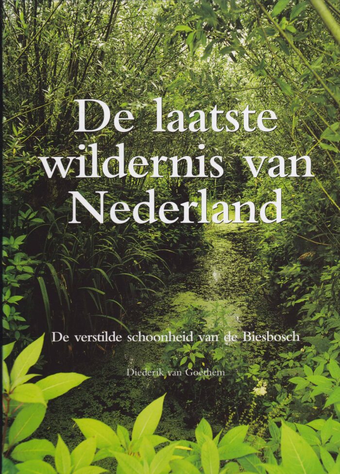 Goethem, Diederik van: De laatste wildernis van Nederland. De verstilde schoonheid van de Biesbosch.
