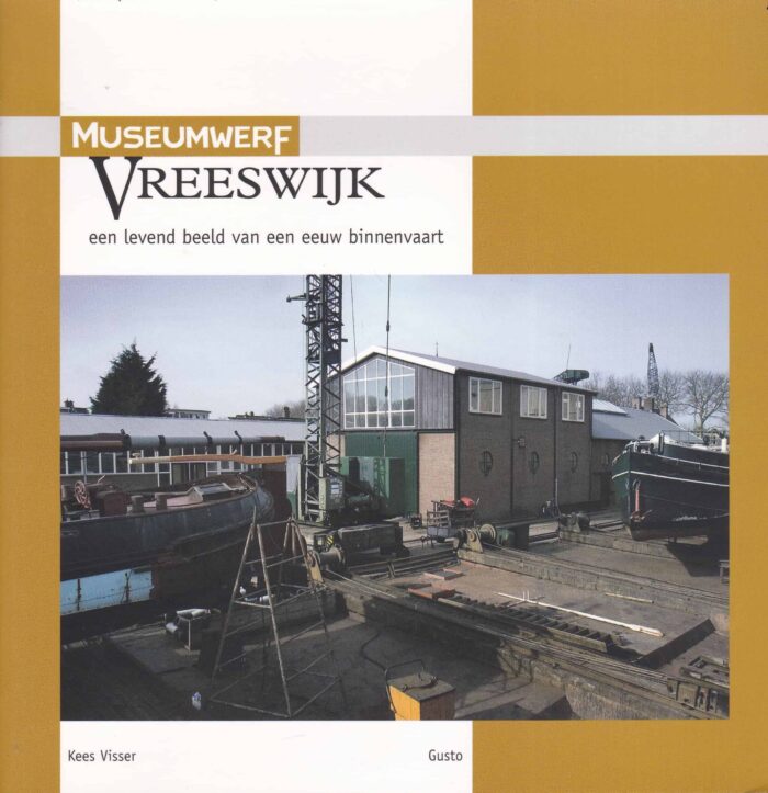 Visser, Kees: Museumwerf Vreeswijk. Een levend beeld van een eeuw binnenvaart.