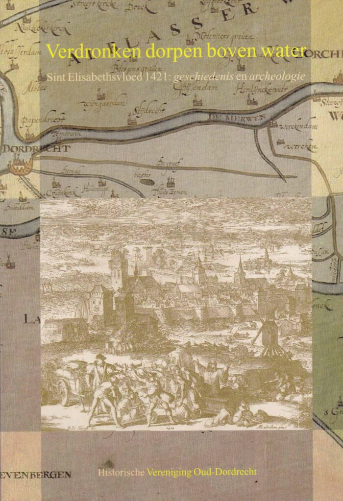 Verdronken dorpen boven water. Sint Elisabethsvloed 1421: geschiedenis en archeologie. Herman A. van Duinen