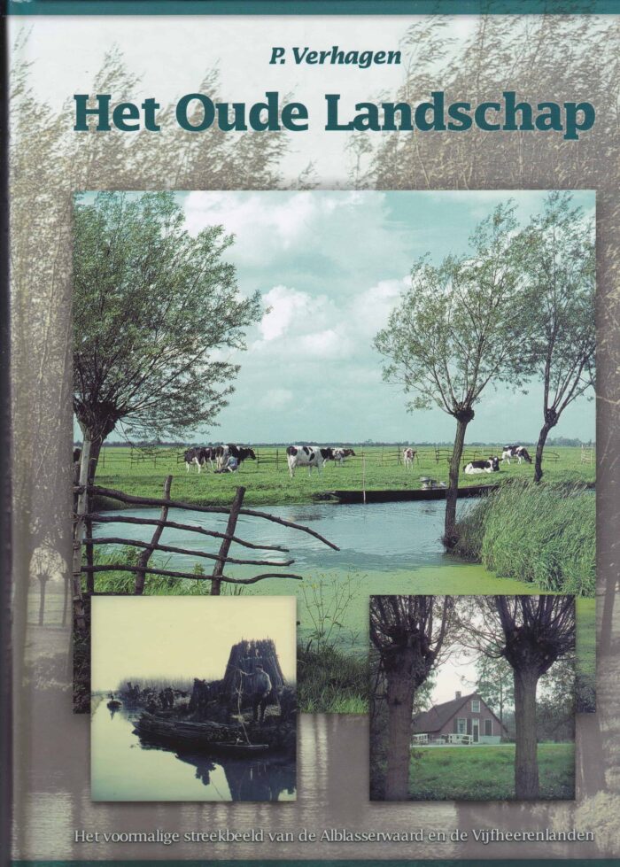 Verhagen, P.: Het oude landschap. Het voormalige streekbeeld van de Alblasserwaard en de Vijfheerenlanden.