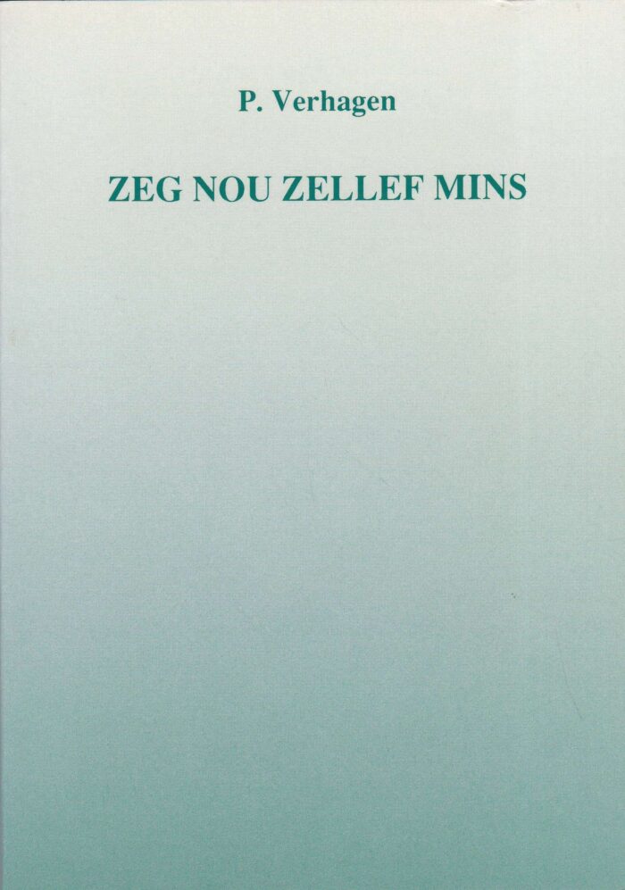 Verhagen, P.: Zeg nou zellef mins.