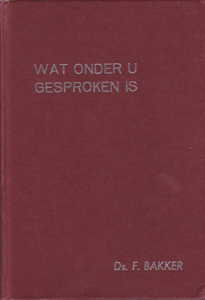 Bakker, ds. F.: Wat onder u gesproken is 1