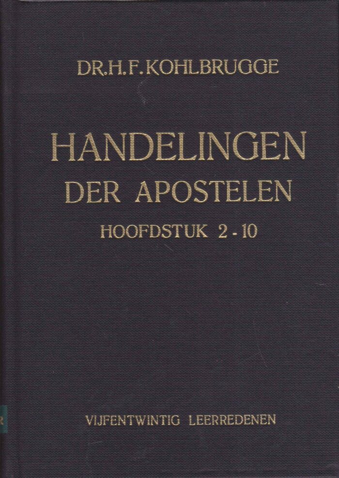 Kohlbrugge, dr. H.F.: Handelingen der apostelen hoofdstuk 2-10. Vijfentwintig leerredenen