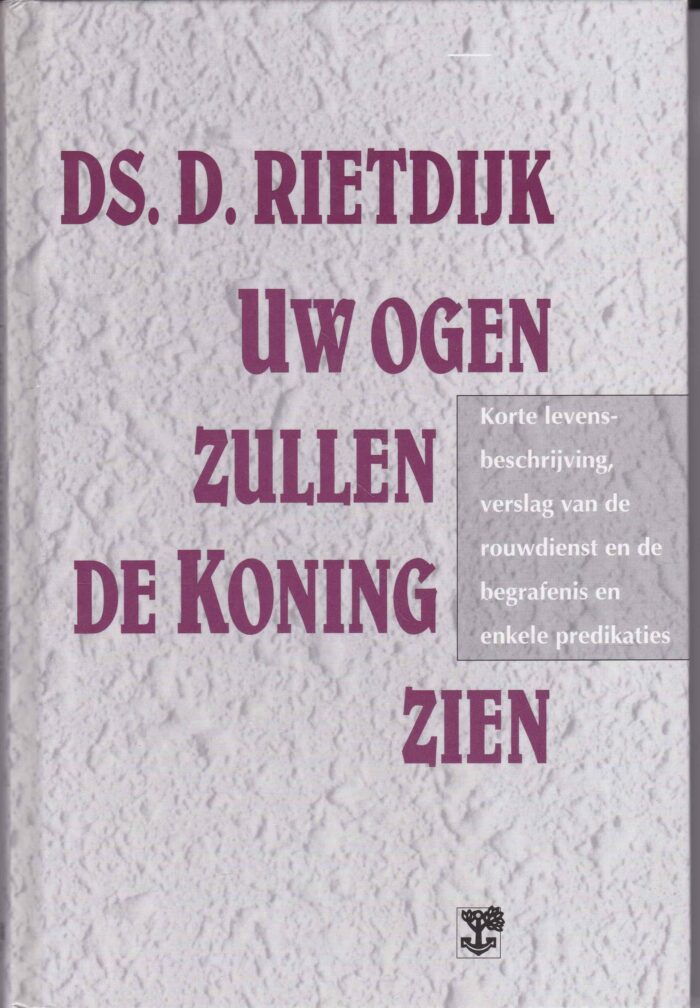 Uw ogen zullen de Koning zien. Ds. D. Rietdijik