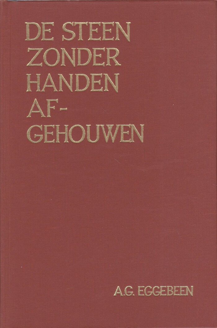 De steen zonder handen afgehouwen. A.G. Eggebeen