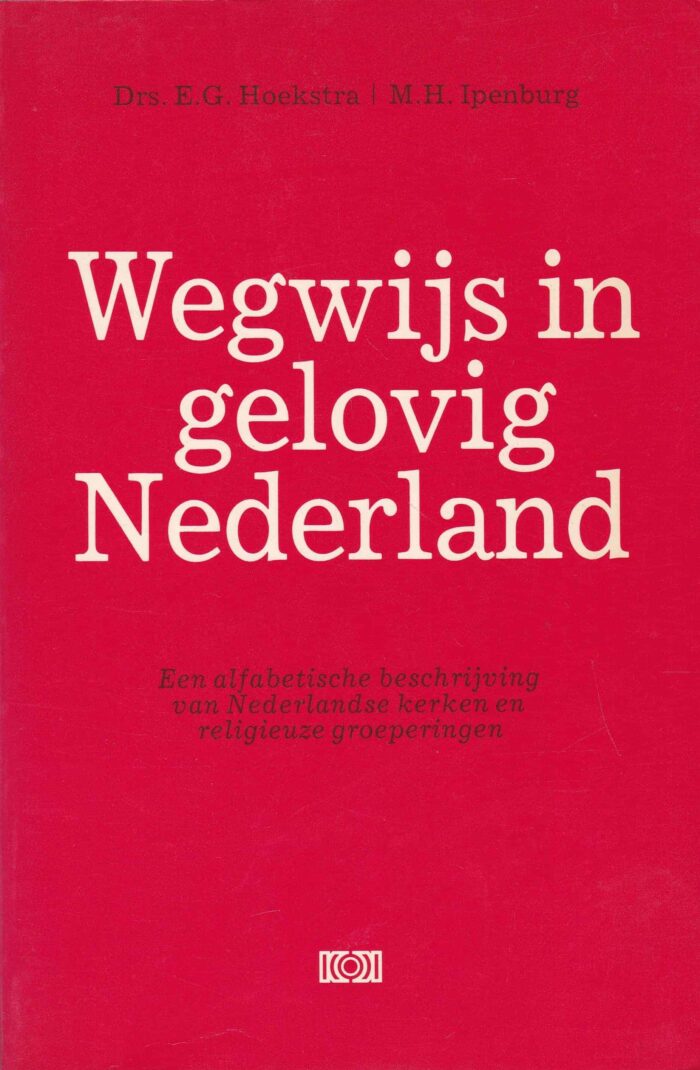 Wegwijs in gelovig Nederland. Een alfabetische beschrijving van Nederlandse kerken en religieuze groeperingen. Drs. E.G. Hoekstra