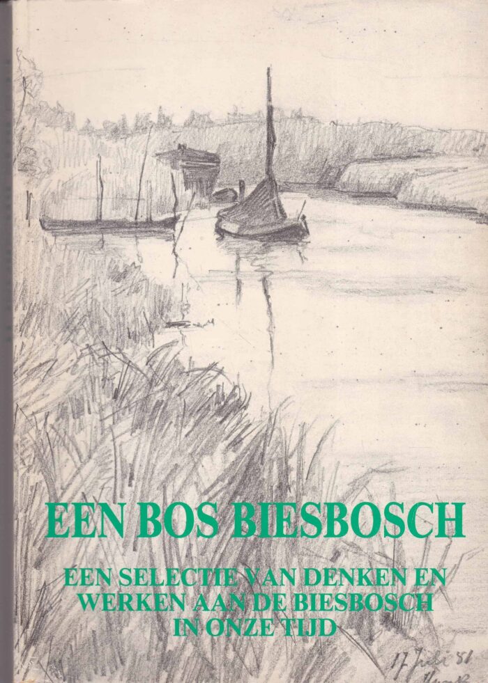 Een bos Biesbosch. Een selectie van denken en werken aan de Biesbosch in onze tijd. Ron Don e.a.