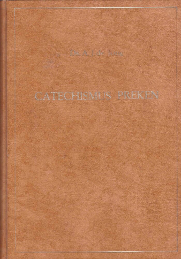 Catechismus preken. Ds. A.J. de Jong