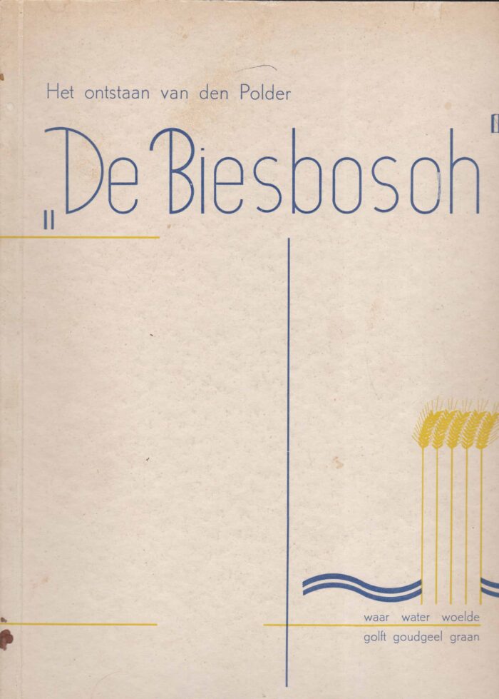 Het ontstaan van de Polder De Biesbosch. Waar water woelde golft goudgeel graan. Joh. A. Vis