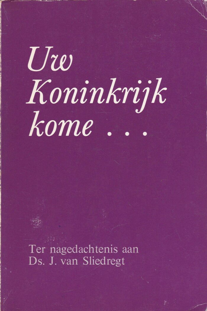 Uw koninkrijk kome.. Ter nagedachtenis aan ds. J. van Sliedregt