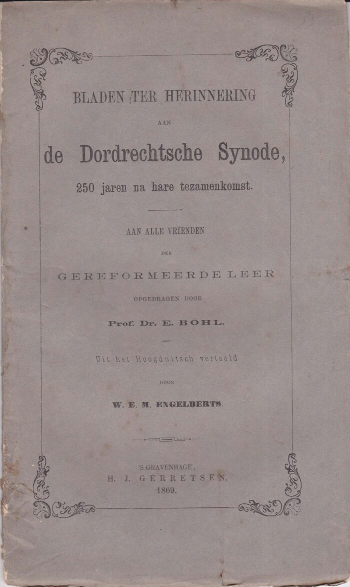 Bohl, Prof. Dr. E.: Bladen ter herinnering aan de Dordrechtse Synode 250 jaren na hare tezamenkomst.