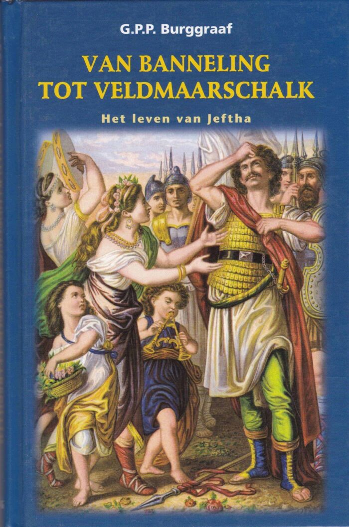 Van banneling tot veldmaarschalk. Het leven van Jeftha. G.P.P. Burggraaf