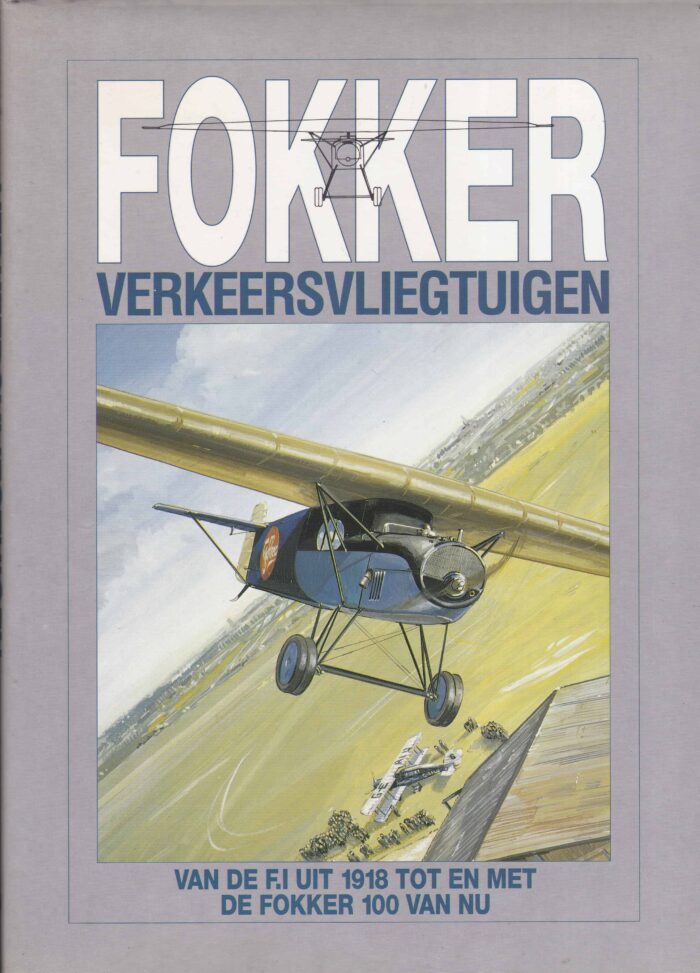 Leeuw, Rene de: Fokker verkeersvliegtuigen. Van de F.1 uit 1918 tot en met de Fokker 100 van nu.