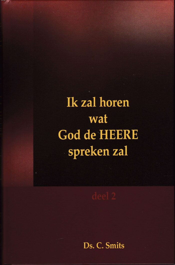 Smits, ds. C.: Ik zal horen wat God de HEERE spreken zal deel 2