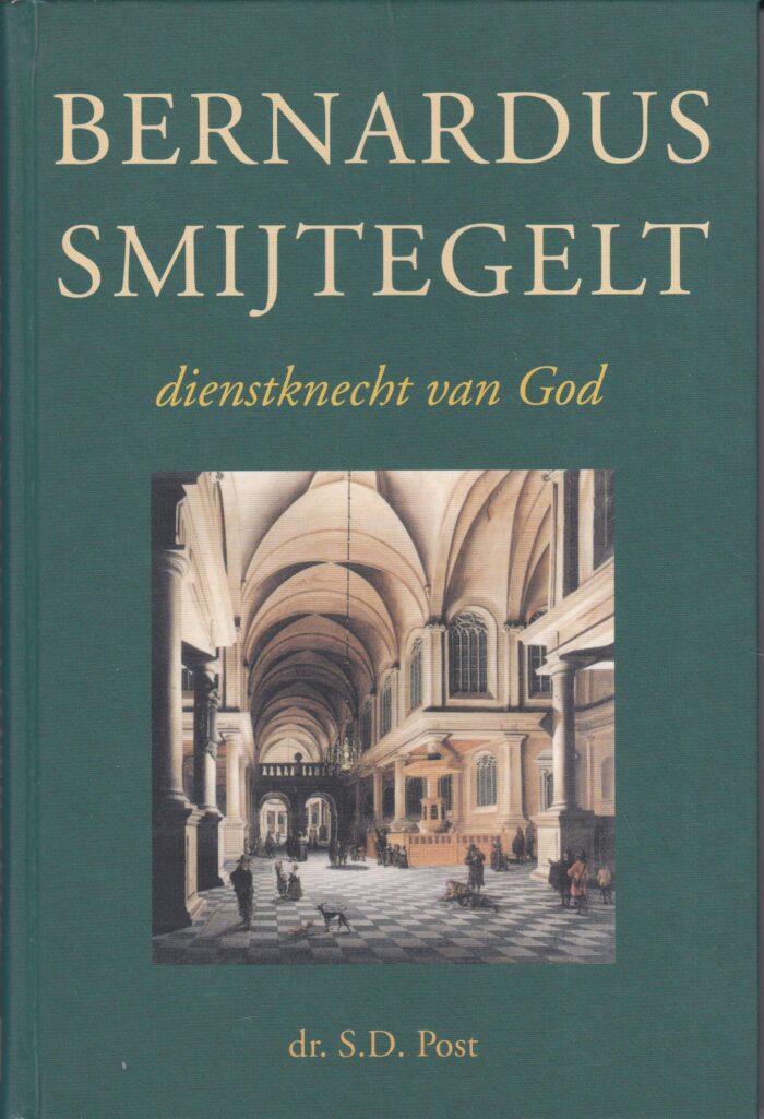 Post, dr. S.D.: Bernardus Smijtegelt dienstknecht van God