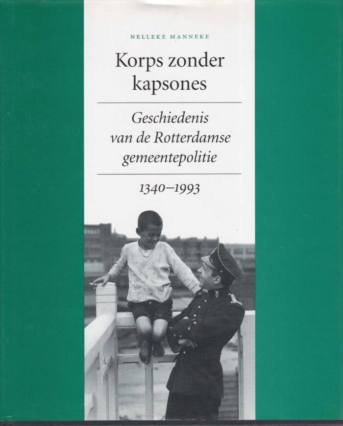 Manneke, Nelleke: Korps zonder kapsones. Geschiedenis van de Rotterdamse gemeentepolitie 1340 - 1993