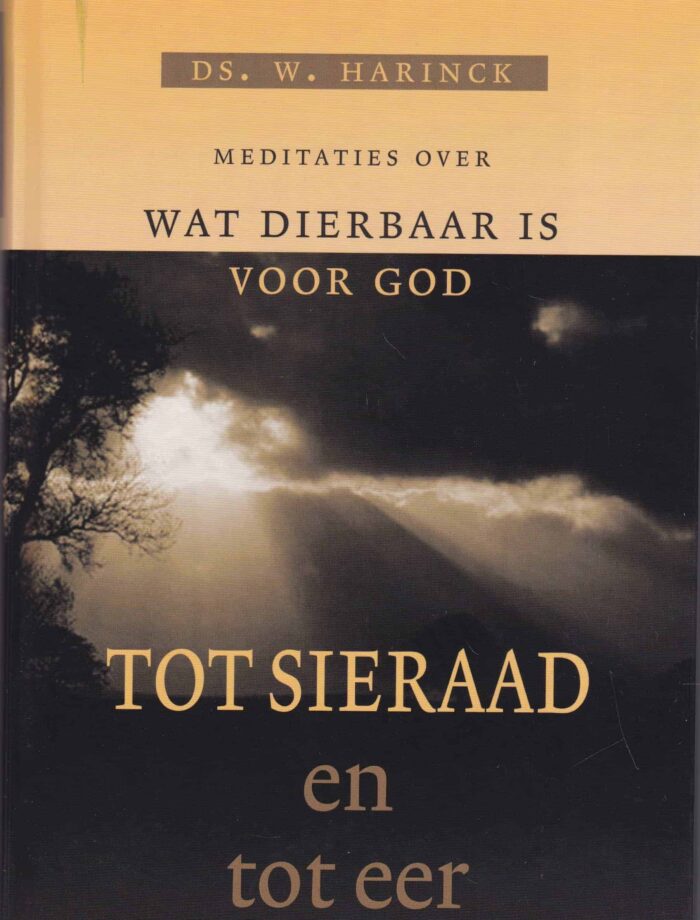 Harinck, ds. W.: Tot sieraad en tot eer. Meditaties over wat dierbaar is voor God