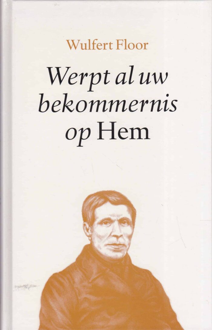 Floor, Wulfert: Werpt al uw bekommernis op Hem