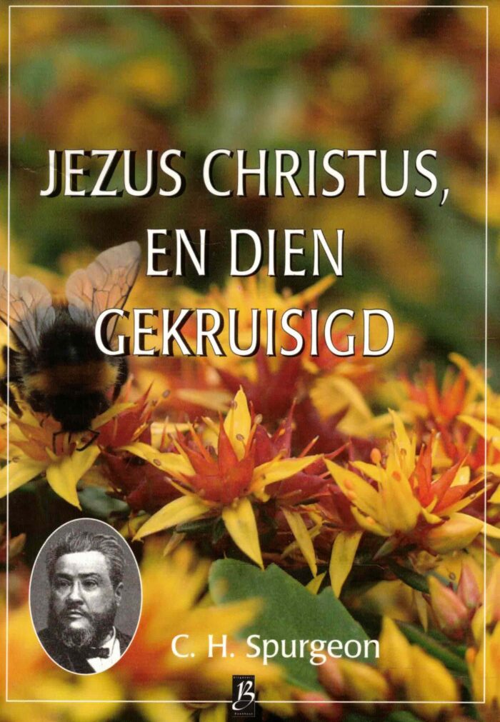 Spurgeon, C.H.: Jezus Christus en dien gekruisigd