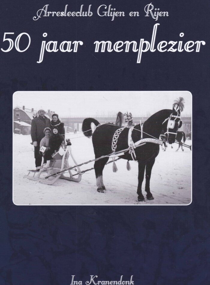 Kranendonk, Ina: 50 jaar menplezier. Arresleeclub Glijen en Rijen uit Alblasserdam