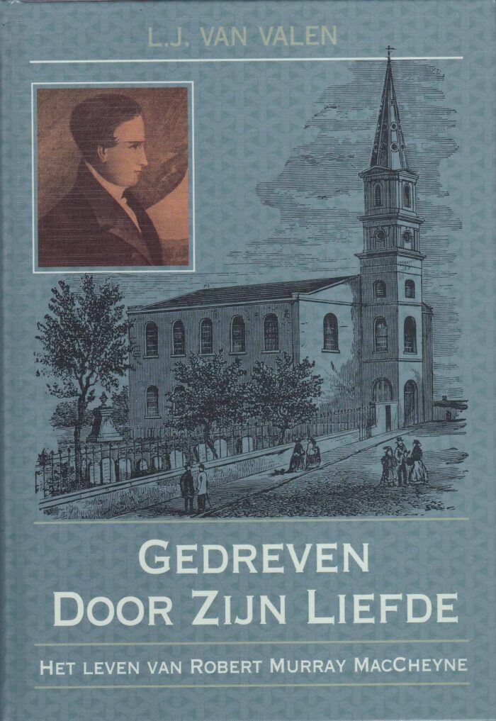 Valen, L.J. van: Gedreven door Zijn liefde. Het leven van Robert Murray MacCheyne