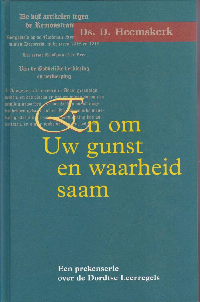 Heemskerk, ds. D.: En om Uw gunst en waarheid saam. Een prekenserie over de Dordtse Leerregels