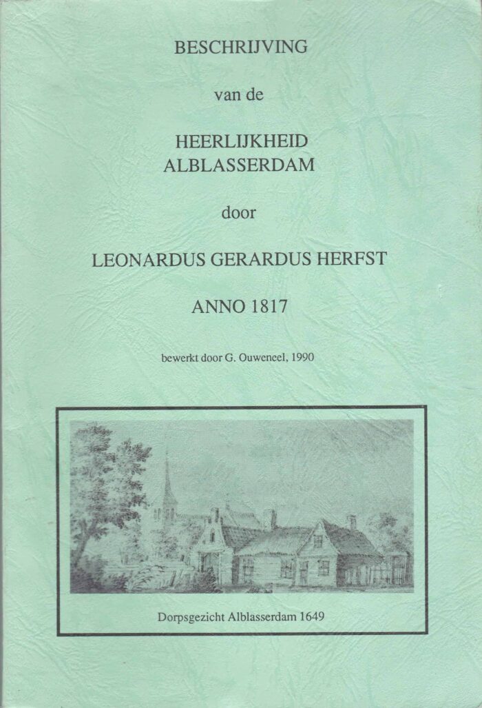 Herfst, Leonardus Gerardus: Beschrijving van de Heerlijkheid Alblasserdam anno 1817. Bewerkt door G. Ouweneel 1990