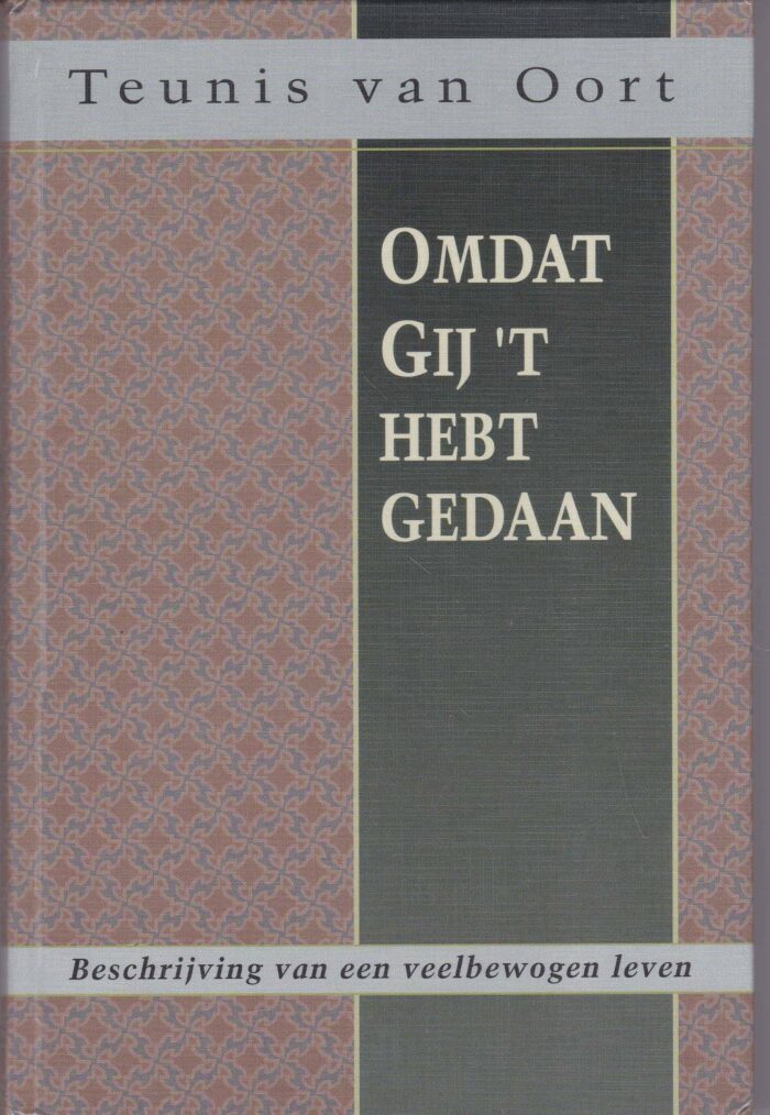 Oort, Teunis van: Omdat Gij't hebt gedaan. Beschrijving van een veelbewogen leven
