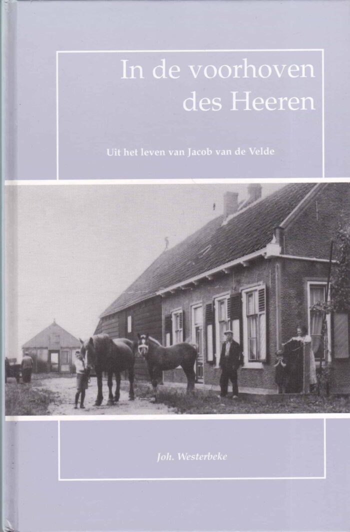 Westerbeke, Joh.: In de voorhoven des Heeren. Uit het leven van Jacob van de Velde
