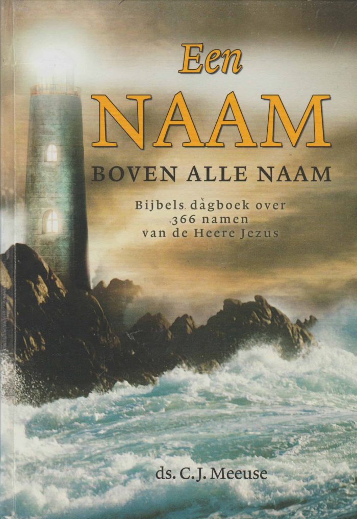 Meeuse, ds. C.J.: Een Naam boven alle naam. Bijbels dagboek over 366 namen van de Heere Jezus