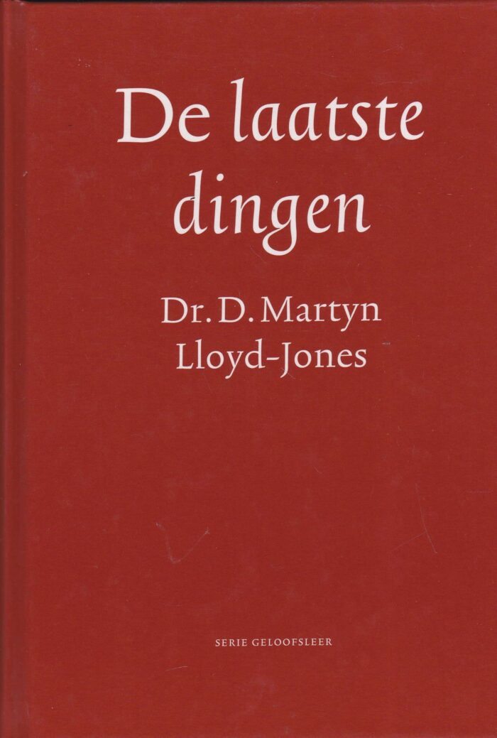 Lloyd-Jones, D. Martyn: De laatste dingen.
