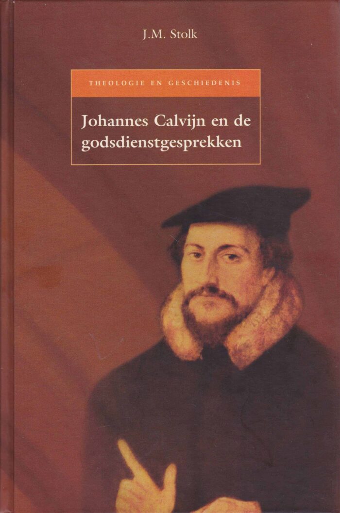 Stolk, J.M.: Johannes Calvijn en de godsdienstgesprekken