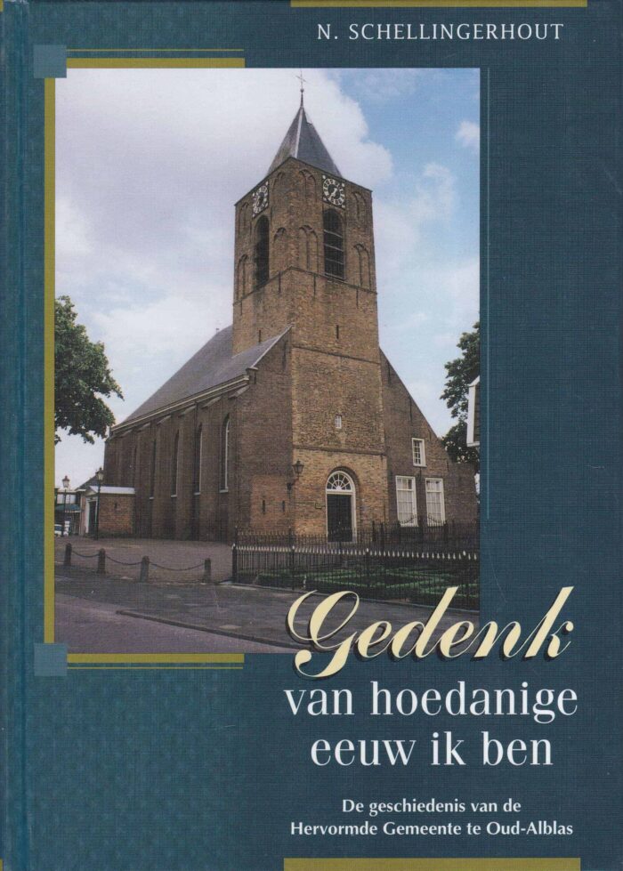 Schellingerhout, N.: Gedenk van hoedanige eeuw ik ben. De geschiedenis van de Hervormde Gemeente te Oud-Alblas