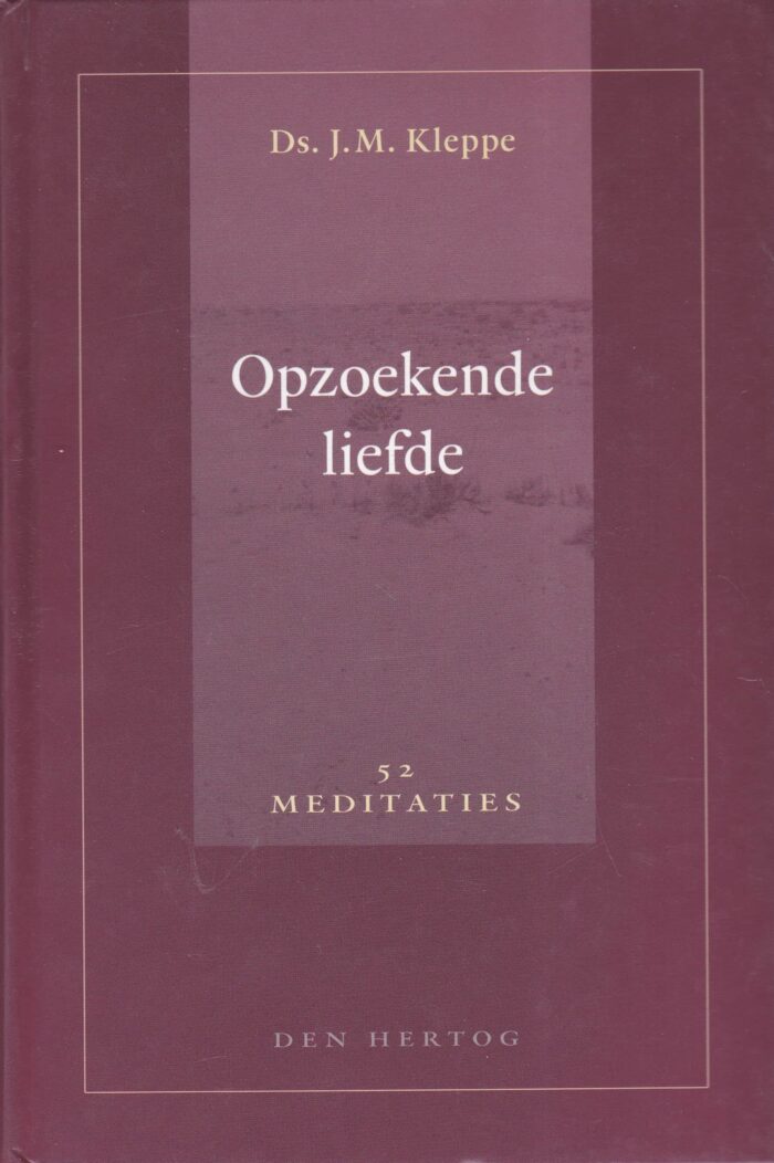 Kleppe, ds. J.M.: Opzoekende liefde. 52 meditaties