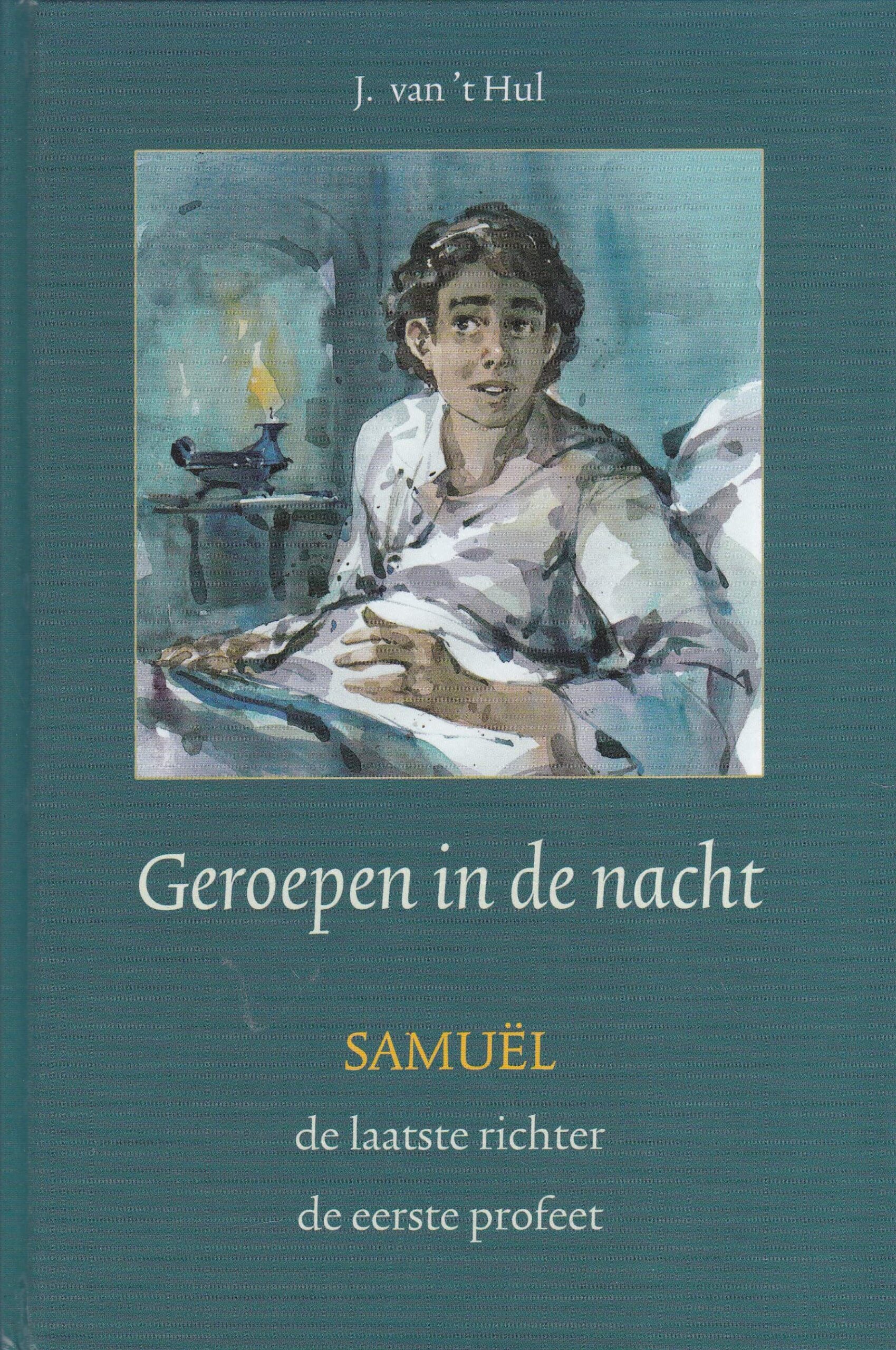 Hul, J. van 't: Geroepen in de nacht. Samuel de laatste richter de eerste profeet