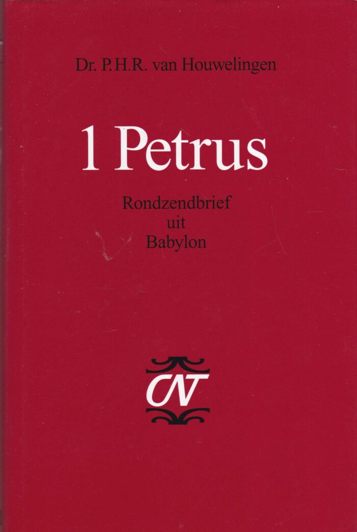 Houwelingen, Dr. P.H.R. van: 1 Petrus. Serie: Commentaar op het het Nieuwe Testament (CNT)